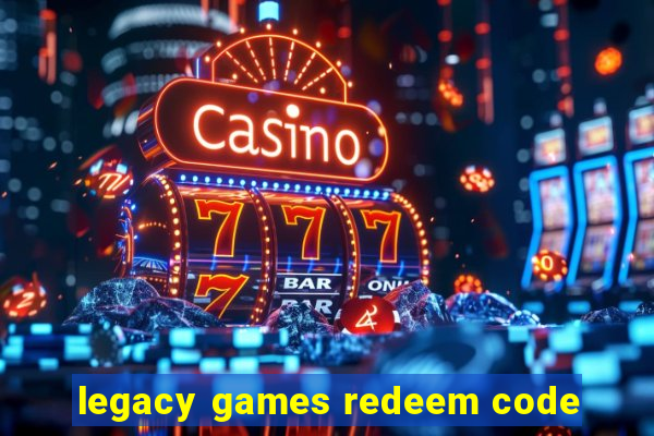 legacy games redeem code